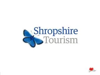 Shropshire Tourism AGM 2014 Simon McCloy Chief Executive