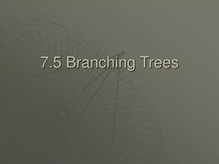 7 5 branching trees