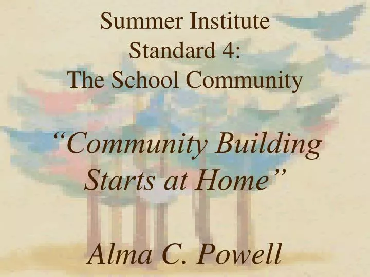 summer institute standard 4 the school community community building starts at home alma c powell
