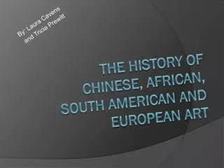 The History of Chinese, African, South American and European Art