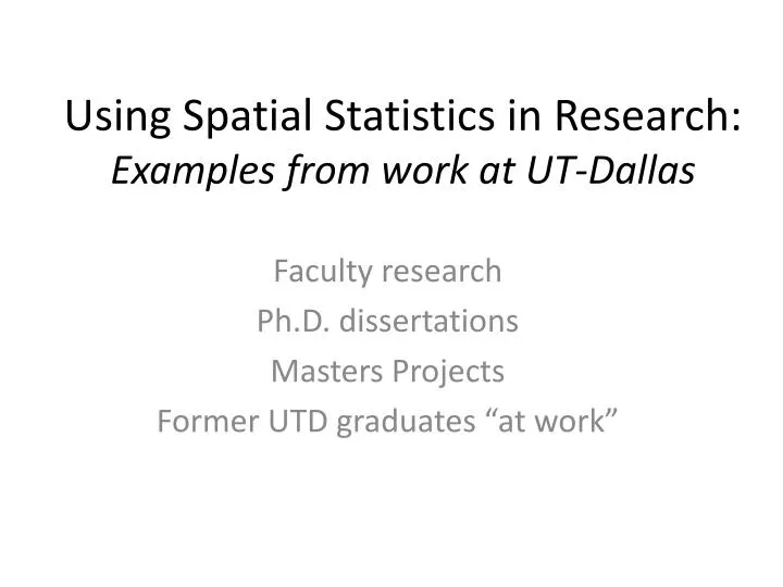 using spatial statistics in research examples from work at ut dallas