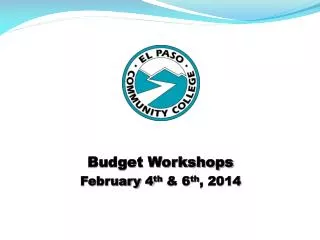 Budget Workshops February 4 th &amp; 6 th , 2014