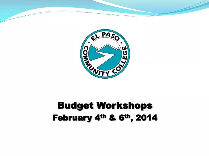 budget workshops february 4 th 6 th 2014