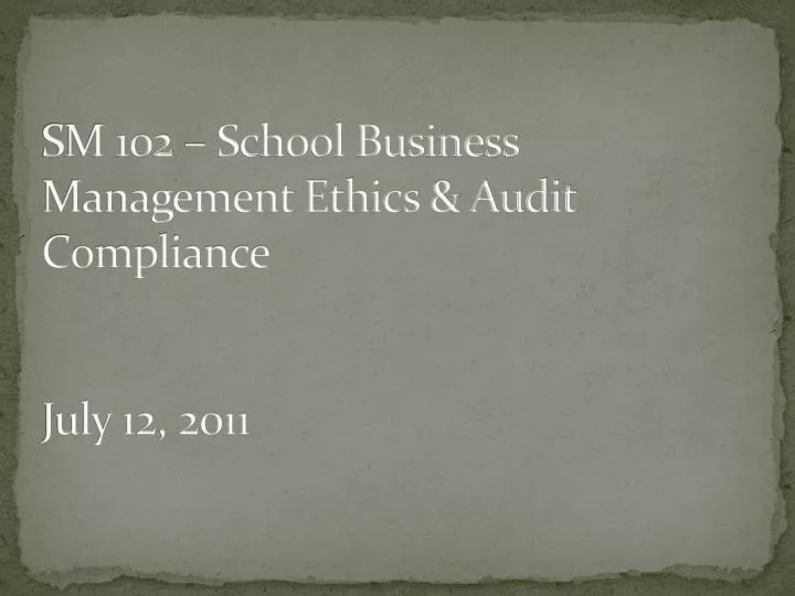 sm 102 school business management ethics audit compliance july 12 2011