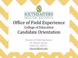 Office of Field Experience College of Education Candidate Orientation