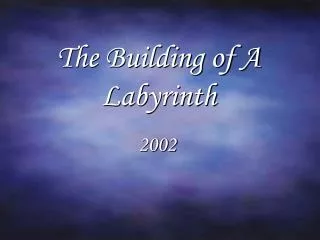 The Building of A Labyrinth
