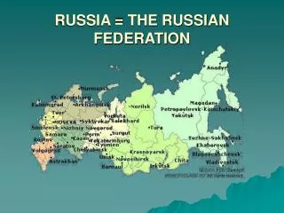 RUSSIA = THE RUSSIAN FEDERATION