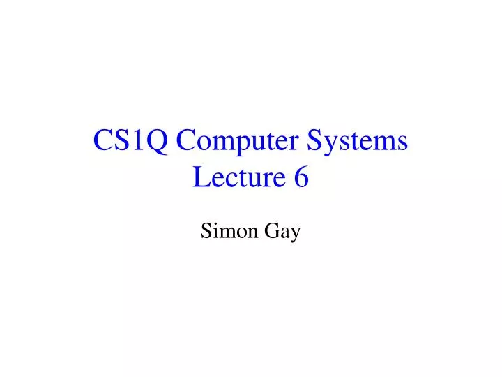 cs1q computer systems lecture 6