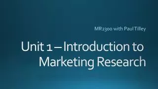 Unit 1 – Introduction to Marketing Research