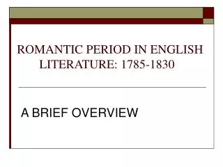 ROMANTIC PERIOD IN ENGLISH 	LITERATURE: 1785-1830