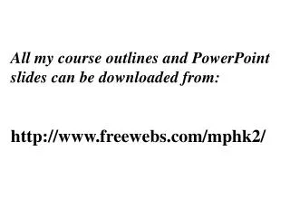 All my course outlines and PowerPoint slides can be downloaded from: