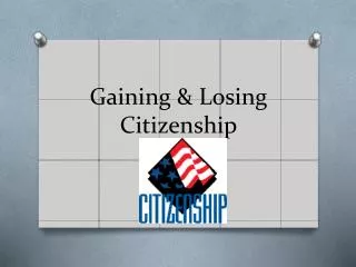 Gaining &amp; Losing Citizenship