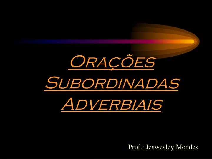 PPT - Orações Subordinadas Adverbiais PowerPoint Presentation, Free ...