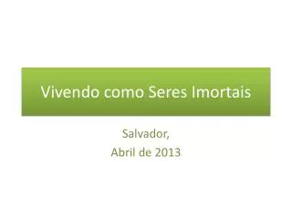 vivendo como seres imortais