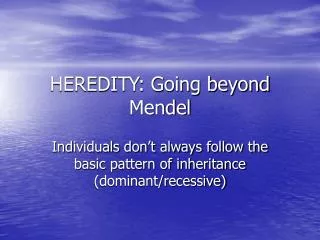 HEREDITY: Going beyond Mendel