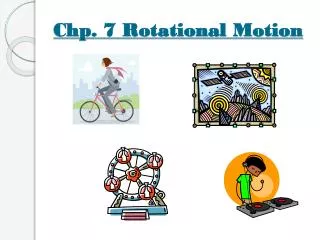 Chp . 7 Rotational Motion