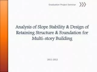 Analysis of Slope Stability &amp; Design of Retaining Structure &amp; Foundation for Multi-story Building