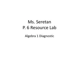 Ms. Seretan P. 6 Resource Lab