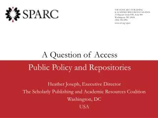 Heather Joseph, Executive Director The Scholarly Publishing and Academic Resources Coalition