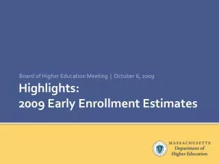 Highlights: 2009 Early Enrollment Estimates