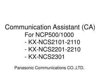 Communication Assistant (CA) 	For NCP500/1000 	- KX-NCS2101-2110 	- KX-NCS2201-2210
