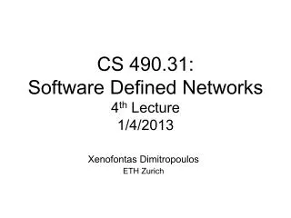 CS 490.31: Software Defined Networks 4 th Lecture 1/4/2013
