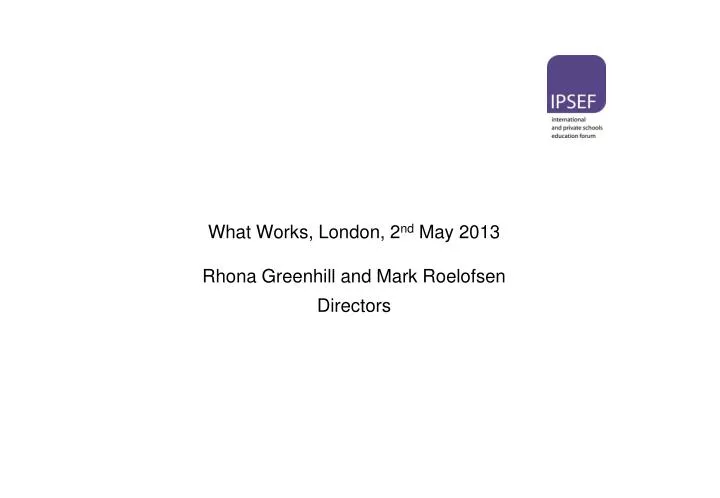 what works london 2 nd may 2013 rhona greenhill and mark roelofsen directors