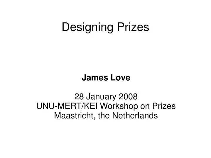 james love 28 january 2008 unu mert kei workshop on prizes maastricht the netherlands