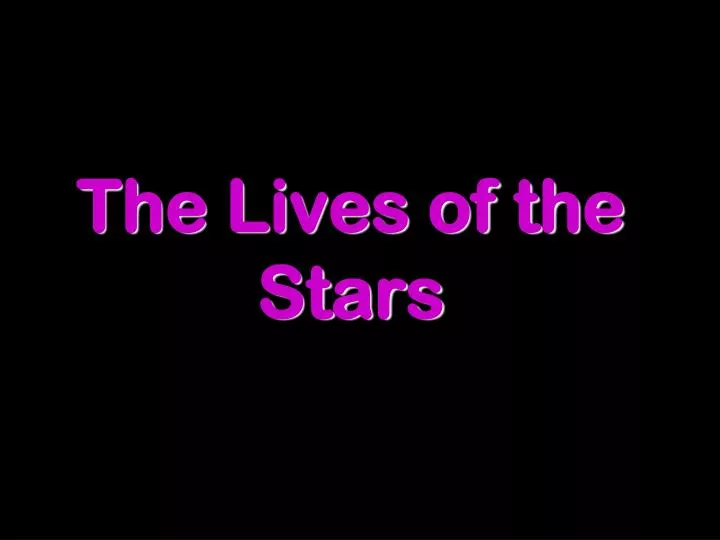 the lives of the stars