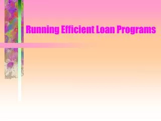 Running Efficient Loan Programs