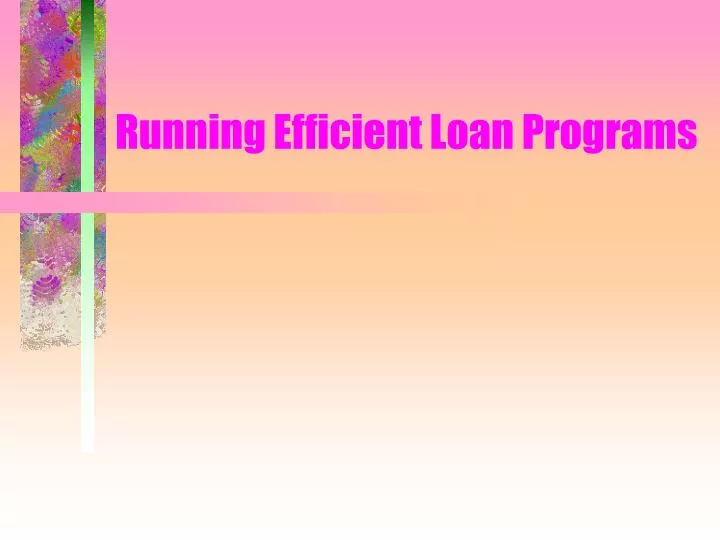 running efficient loan programs