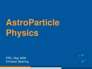 AstroParticle Physics PRC, May 2009 Christian Spiering