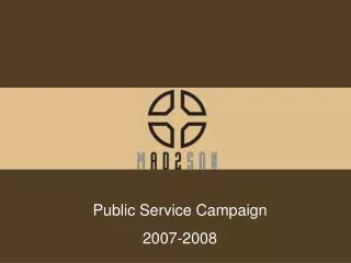 Public Service Campaign 2007-2008