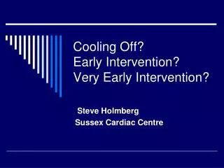 Cooling Off? Early Intervention? Very Early Intervention?