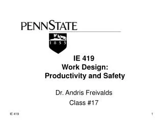 IE 419 Work Design: Productivity and Safety Dr. Andris Freivalds Class #17
