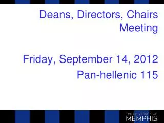 Deans, Directors, Chairs Meeting Friday, September 14, 2012 Pan-hellenic 115