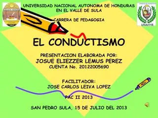 UNIVERSIDAD NACIONAL AUTONOMA DE HONDURAS EN EL VALLE DE SULA CARRERA DE PEDAGOGIA EL CONDUCTISMO