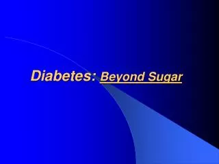 Diabetes: Beyond Sugar