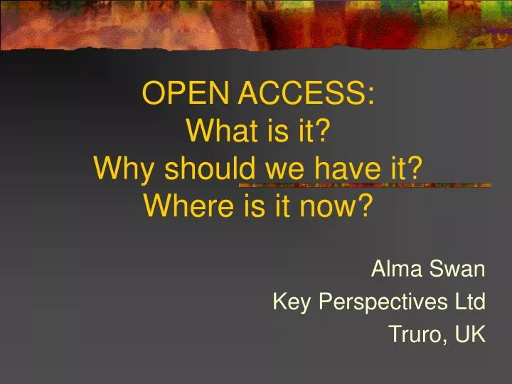 open access what is it why should we have it where is it now
