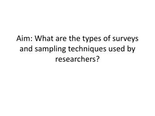 Aim: What are the types of surveys and sampling techniques used by researchers?
