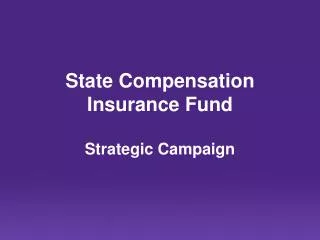 State Compensation Insurance Fund Strategic Campaign