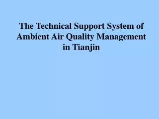 The Technical Support System of Ambient Air Quality Management in Tianjin