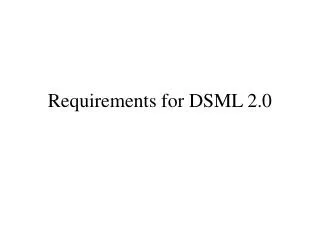 Requirements for DSML 2.0
