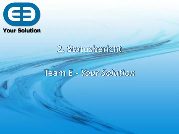 2 statusbericht team e your solution