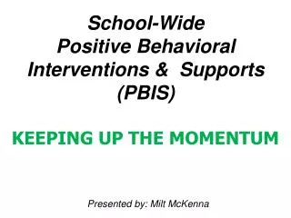 School-Wide Positive Behavioral Interventions &amp; Supports (PBIS) KEEPING UP THE MOMENTUM