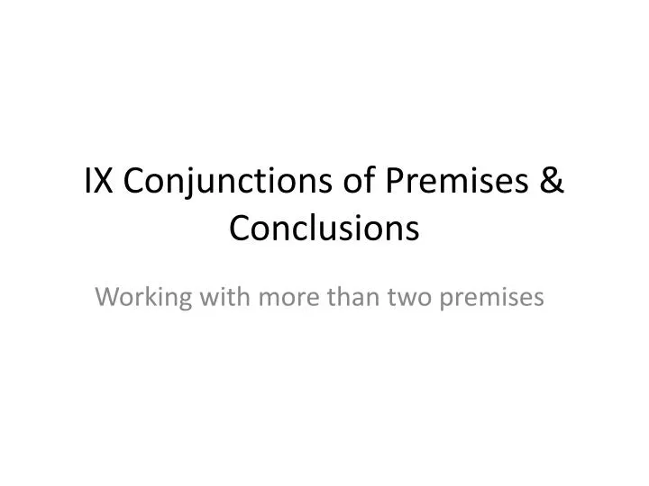 ix conjunctions of premises conclusions