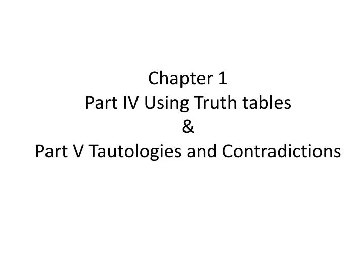 chapter 1 part iv using truth tables part v tautologies and contradictions