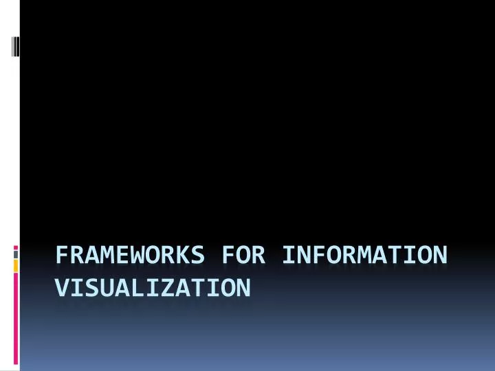 frameworks for information visualization
