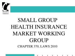 SMALL GROUP HEALTH INSURANCE MARKET WORKING GROUP CHAPTER 370, LAWS 2010