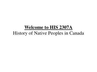 Welcome to HIS 2307A History of Native Peoples in Canada